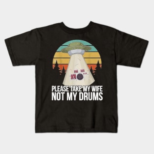 Funny Drums Drummer Quotes - Please Take My Wife Not My Drums Kids T-Shirt